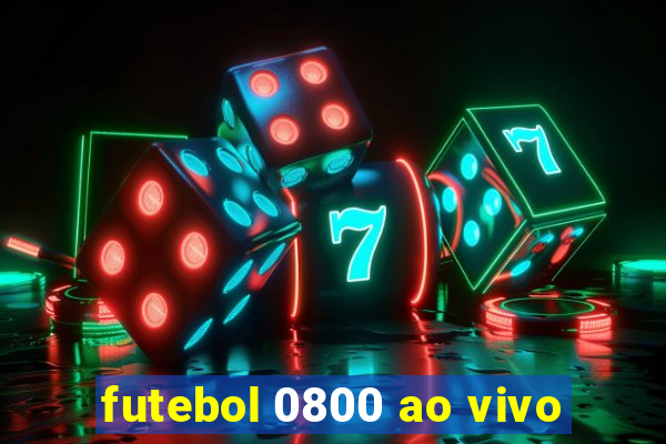 futebol 0800 ao vivo